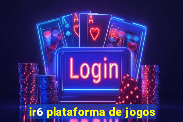 ir6 plataforma de jogos